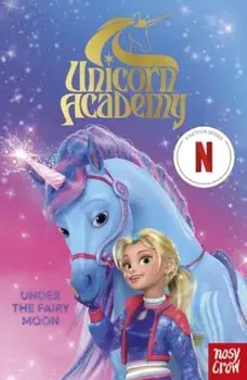 Unicorn Academy: Under the Fairy Moon. The Second Book of the Netflix series, Paperback/Nosy Crow Ltd