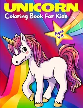 Unicorn Coloring Book For Kids Ages 4-8: Adorable, Cute, Fun And Magical Unicorns Coloring Pages For Girls And Boys For Ages 4 - 5 - 6 - 7 - 8 - 9. (K/Art Books