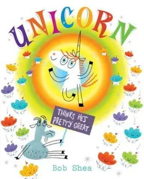 Unicorn Thinks He's Pretty Great, Hardcover/Bob Shea