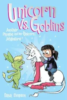 Unicorn vs. Goblins (Phoebe and Her Unicorn Series Book 3): Another Phoebe and Her Unicorn Adventure, Paperback/Dana Simpson