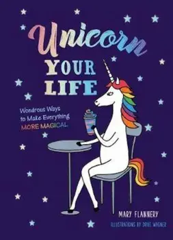 Unicorn Your Life, Hardcover/Mary Flannery