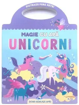 Unicorni. Picteaza fara pete! Magie cu apa/***
