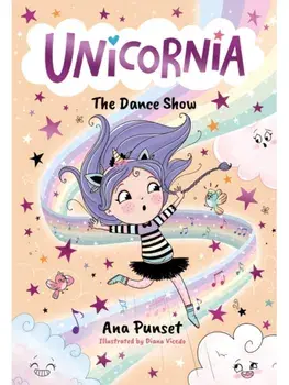 Unicornia: The Dance Show. The bestselling illustrated magical unicorn series for kids aged 5-8, perfect for party-bag presents, Paperback/Ana Punset