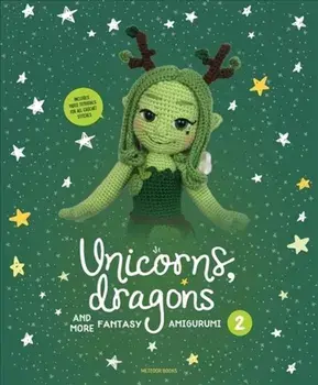 Unicorns, Dragons and More Fantasy Amigurumi 2: Bring 14 Enchanting Characters to Life!, Paperback/Joke Vermeiren