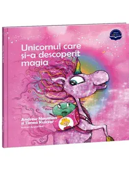 Unicornul care si-a descoperit magia/Andrew Newman, Timea Kulcsar