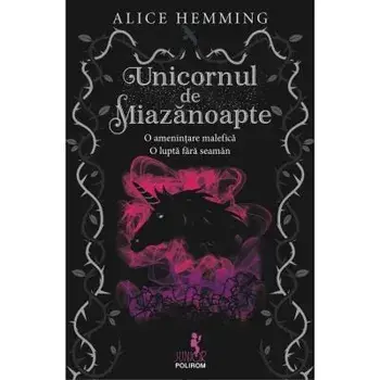 Unicornul de la miazanoapte. O amenintare malefica. O lupta fara seaman/Alice Hemming