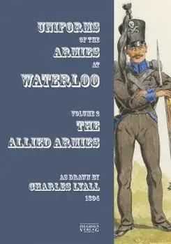 Uniforms of the Armies at Waterloo. Volume 1: The Allied Armies, Paperback/Charles Lyall