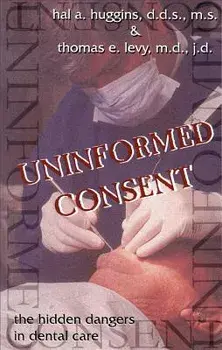 Uninformed Consent: The Hidden Dangers in Dental Care, Paperback/Hal Huggins
