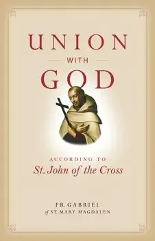 Union with God: According to St. John of the Cross, Paperback/Fr Gabriel of St Mary Magdalen