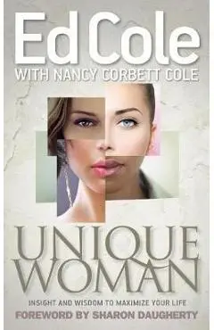 Unique Woman: Insight and Wisdom to Maximize Your Life - Edwin Louis Cole