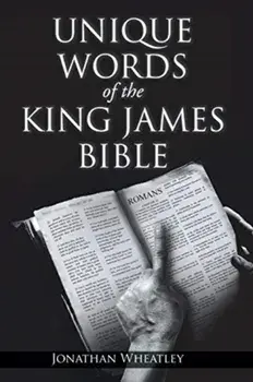 Unique Words of the King James Bible, Paperback/Jonathan Wheatley