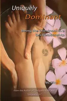 Uniquely Dominant: Being the Dominant in a D/S Relationship, Paperback/MS Rika