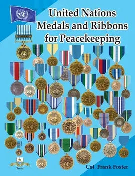 United Nations Medals and Ribbons for Peacekeeping, Paperback/Col Frank C. Foster