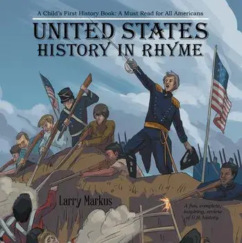 United States History in Rhyme: A Child's First History Book: A Must Read for All Americans, Hardcover/Larry Markus