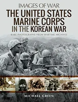 United States Marine Corps in the Korean War. Rare Photographs from Wartime Archives, Paperback/Michael Green