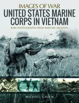United States Marine Corps in Vietnam. Rare Photographs from Wartime Archives, Paperback/Michael Green