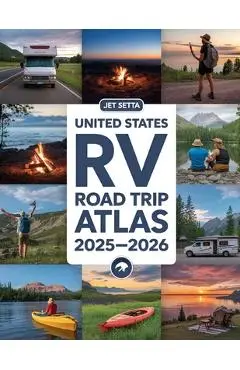 United States RV Road Trip Atlas 2025-2026: Complete Guide with Detailed Maps to Scenic Routes, Campgrounds, National Parks & Hidden Gems Across All 5 - Jet Setta