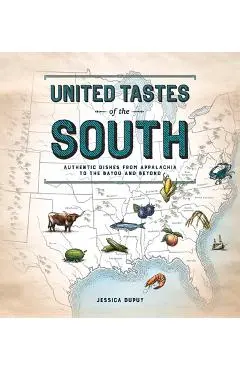 United Tastes of the South (Southern Living): Authentic Dishes from Appalachia to the Bayou and Beyond - Jessica Dupuy