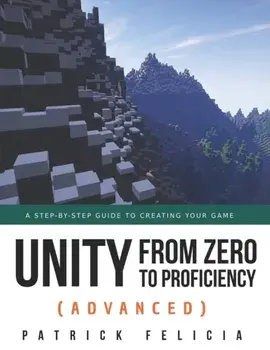 Unity from Zero to Proficiency (Advanced): A step-by-step guide to creating your first FPS in C# with Unity. [Third Edition], Paperback/Patrick Felicia