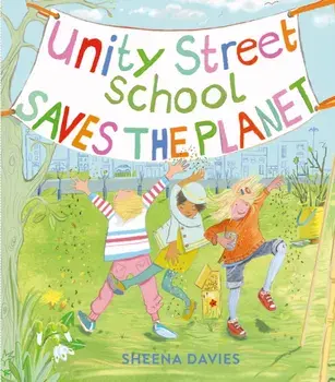 Unity Street School Saves the Planet, Hardback/Sheena Davies