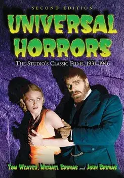 Universal Horrors: The Studio's Classic Films, 1931-1946, 2D Ed., Paperback/Tom Weaver