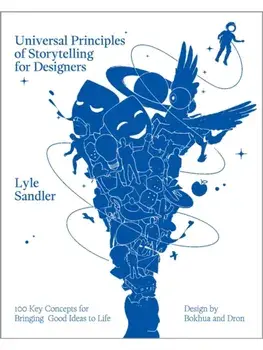 Universal Principles of Storytelling for Designers. 100 Key Concepts for Bringing Good Ideas to Life, Hardback/Lyle H. Sandler