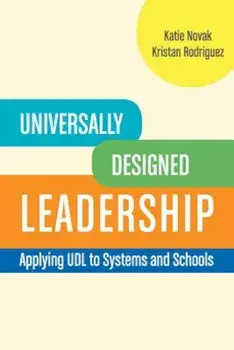 Universally Designed Leadership: Applying UDL to Systems and Schools, Paperback/Katie Novak