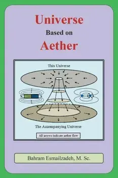 Universe Based on Aether, Paperback/M. Sc Bahram Esmailzadeh