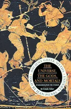 Universe, The Gods And Mortals. Ancient Greek Myths, Paperback/Jean-Pierre Vernant