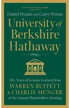 University of Berkshire Hathaway: 30 Years of Lessons Learned from Warren Buffett & Charlie Munger at the Annual Shareholders Meeting - Daniel Pecaut