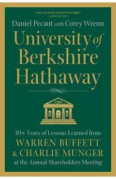 University of Berkshire Hathaway: 30 Years of Lessons Learned from Warren Buffett & Charlie Munger at the Annual Shareholders Meeting - Daniel Pecaut
