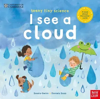University of Cambridge: Teeny Tiny Science: I See a Cloud. A book about the water cycle, Paperback/Saskia Gwinn