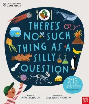 University of Cambridge: There's No Such Thing as a Silly Question. 213 Weird Questions, Expertly Answered!, Hardback/Mike Rampton