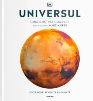 Universul. Ghid ilustrat complet. Editie noua, revizuita si adaugita/Martin Rees