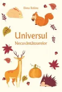 Universul necuvatatoarelor/Elena Bolanu