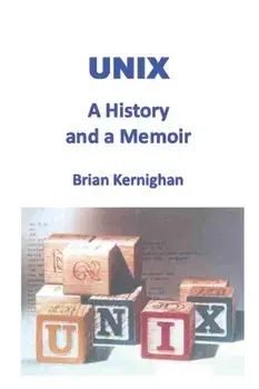 Unix: A History and a Memoir, Paperback/Brian W. Kernighan