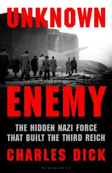 Unknown Enemy. The Hidden Nazi Force That Built the Third Reich, Paperback/Charles Dick