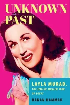 Unknown Past. Layla Murad, the Jewish-Muslim Star of Egypt, Paperback/Hanan Hammad