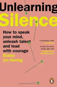 Unlearning Silence. How to speak your mind, unleash talent and lead with courage, Paperback/Elaine Lin Hering