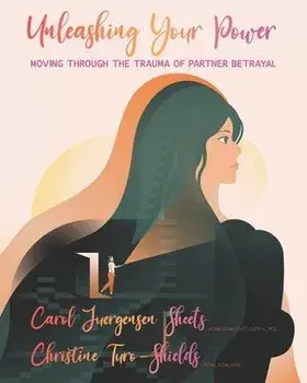 Unleashing Your Power: Moving Through the Trauma of Partner Betrayal, Paperback/Christine Turo-Shields