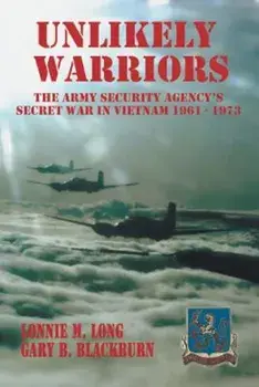 Unlikely Warriors: The Army Security Agency's Secret War in Vietnam 1961-1973, Paperback/Lonnie M. Long