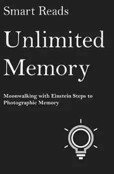 Unlimited Memory: Moonwalking with Einstein Steps to Photographic Memory, Paperback/Smart Reads