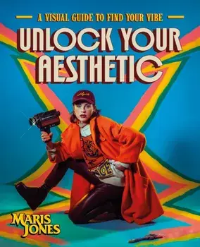 Unlock Your Aesthetic. A Visual Guide to Find Your Vibe, Hardback/Author Maris Jones