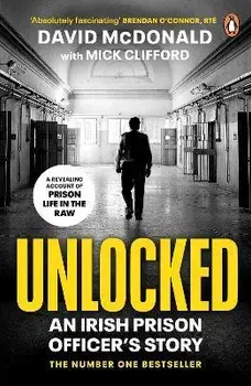 Unlocked. An Irish Prison Officer's Story, Paperback/Mick Clifford