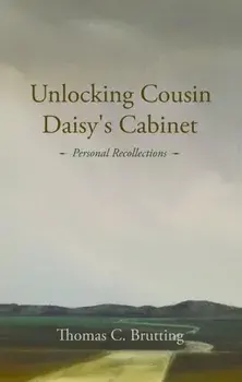 Unlocking Cousin Daisy's Cabinet. personal recollections, Paperback/Thomas C. Brutting