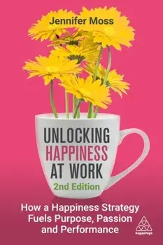 Unlocking Happiness at Work. How a Happiness Strategy Fuels Purpose, Passion and Performance, 2 Revised edition, Paperback/***