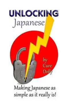 Unlocking Japanese: Making Japanese as simple as it really is - Cure Dolly