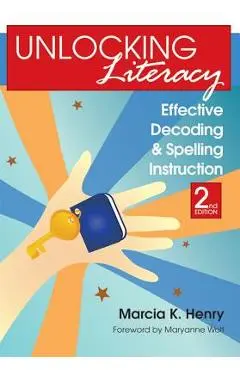 Unlocking Literacy: Effective Decoding and Spelling Instruction, Second Edition - Marcia K. Henry