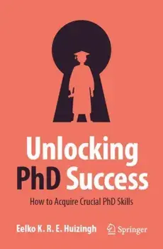Unlocking PhD Success. How to Acquire Crucial PhD Skills, 1st ed. 2023, Paperback/Eelko K.R.E. Huizingh
