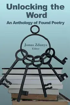 Unlocking the Word: An Anthology of Found Poetry, Paperback/Jonas Zdanys